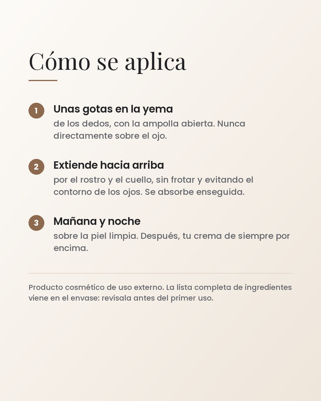 Cómo se aplica: unas gotas en la yema, extender hacia arriba, mañana y noche