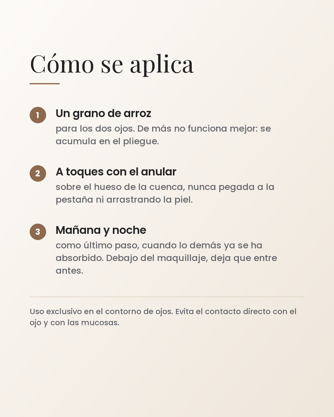 Cómo se aplica: un grano de arroz, a toques con el anular, mañana y noche